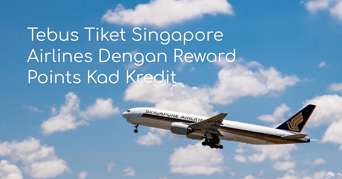 Tebus Tiket Singapore Airlines Dengan Reward Points Kad Kredit